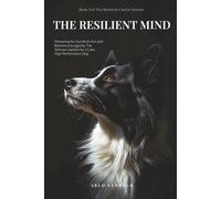 THE RESILIENT MIND: Mastering the Gut-Brain Axis and Behavioral Longevity: The Software Update for a Calm, High-Performance Dog