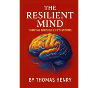 The Resilient Mind: Thriving Through Life’s Storms