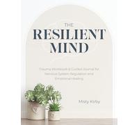 The Resilient Mind: Trauma Workbook & Guided Journal for Nervous System Regulation and Emotional Healing
