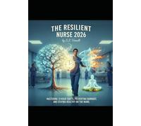 THE RESILIENT NURSE 2026: MASTERING 12-HOUR SHIFTS, PREVENTING BURNOUT, AND STAYING HEALTHY ON THE WARD.