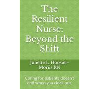 The Resilient Nurse: Beyond the Shift: Caring for patients doesn’t end when you clock out.