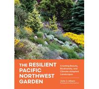 The Resilient Pacific Northwest Garden Creating Beauty, Biodiversity, and Climate-Adapted Landscapes - John J. Albers - Timber Press - ebook (ePub) - Livre