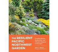 The Resilient Pacific Northwest Garden Creating Beauty, Biodiversity, and Climate-Adapted Landscapes - John J. Albers - Timber Press - ebook (ePub) - Livre