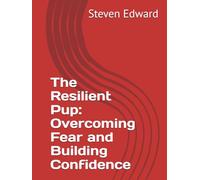 The Resilient Pup: Overcoming Fear and Building Confidence