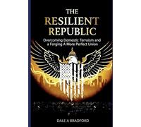The Resilient Republic: Overcoming Domestic Terrorism and Forging A More Perfect Union