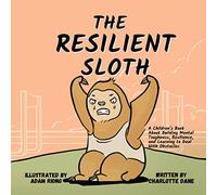 The Resilient Sloth: A Children’s Book About Building Mental Toughness, Resilience, and Learning to Deal with Obstacles