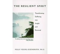The Resilient Spirit : Transforming Suffering Into Insight And Renewal