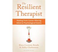 The Resilient Therapist Healing from Career-Altering Adverse Psychological Events - Khara Croswaite Brindle - Bloomsbury Academic - ebook (ePub) - Livre