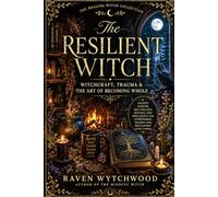 The Resilient Witch: Witchcraft, Trauma & The Art of Becoming Whole