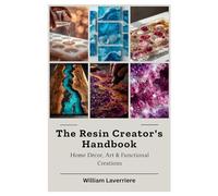 The Resin Creator’s Handbook: Home Décor, Art & Functional Creations