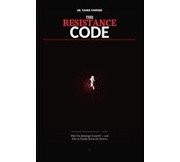 The Resistance Code: Why You Sabotage Yourself - and the Psychology System to Break Patterns, Overcome Resistance, and Finally Take Action