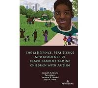 The Resistance, Persistence And Resilience Of Black Families Raising Children With Autism