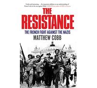 The Resistance: The French Fight Against the Nazis