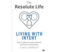 The Resolute Life: Living with Intent: Living With Intent