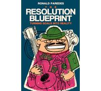 The Resolution Blueprint: Turning Goals Into Reality
