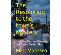 The Resolution to the town’s Mystery: Unveiling Truth and Healing in a Town’s Darkest Hour