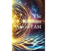 The Resonant Axis of I AM