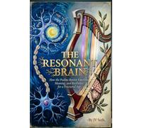 THE RESONANT BRAIN How the Psalms Rewire Emotion, Meaning, and Resilience for a Fractured Age