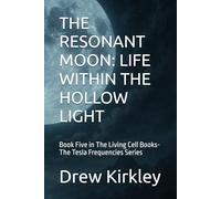 THE RESONANT MOON: LIFE WITHIN THE HOLLOW LIGHT: Book Five in The Living Cell Books-The Tesla Frequencies Series