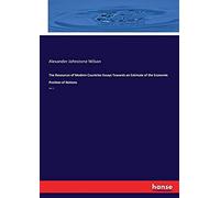 The Resources Of Modern Countries Essays Towards An Estimate Of The Economic Position Of Nations