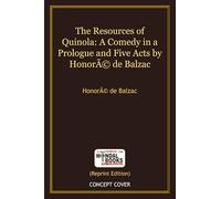 The Resources of Quinola: A Comedy in a Prologue and Five Acts by Honoré de Balzac (MB7417) Reprint Edition by Mondal Books
