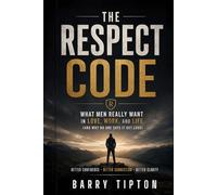 The Respect Code: What Men Really Want in Love, Work, and Life (and Why No One Says It Out Loud)