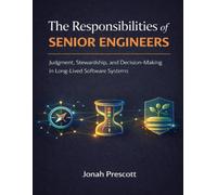 The Responsibilities of Senior Engineers: Judgment, Stewardship, and Decision-Making in Long-Lived Software Systems