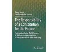 The Responsibility of a Constitution for the Future: Contributions to the World Congress of the International Association of Constitutional Law in Johannesburg