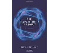 The Responsibility to Protect: A Defence by Alex J. Bellamy (2014-12-09)