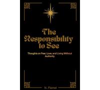 The Responsibility to See: Thoughts on Fear, Love, and Living Without Authority