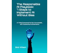 The Responsible AI Playbook: A 7-Step Framework for Fair, Accountable, and Trustworthy AI Governance