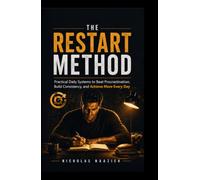 THE RESTART METHOD: Practical Daily Systems to Beat Procrastination, Build Consistency, and Finish What Matters Most