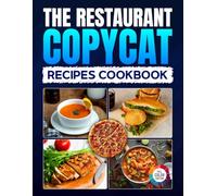 The Restaurant Copycat Recipes Cookbook: Unlock Hidden Flavors and Recreate Your Favorite Famous Dishes at Home with Easy Step by Step Instructions