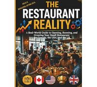The Restaurant Reality: A Real-World Guide to Opening, Running, and Growing Your Small Restaurant for Canada, the USA, and the UK