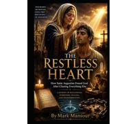 The Restless Heart: How Saint Augustine Found God After Chasing Everything Else