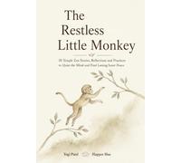 The Restless Little Monkey: 30 Mindful Stories for Freedom From Overthinking, Inner Peace, Calm & Clarity