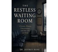 The Restless Waiting Room: Chronic Illness, Uncertainty, and the Life on Hold