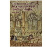 The Restoration Of The Chapter House Of Salisbury Cathedral
