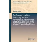 The Restoration Of The Jews: Early Modern Hermeneutics, Eschatology, And National Identity In The Works Of Thomas Brightman