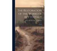 The Restoration Of The Works Of Art To Italy: A Poem