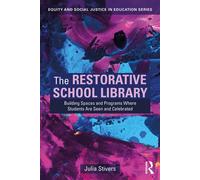 The Restorative School Library Building Spaces and Programs Where Students Are Seen and Celebrated - Julia Stivers - Routledge - ebook (ePub) - Livre