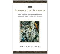 The Restored New Testament: A New Translation With Commentary, Including The Gnostic Gospels Thomas, Mary, And Judas