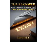 The Restorer: Minor Touch-ups, a Massive Trap: Jesus’ Words Finally Set Free.