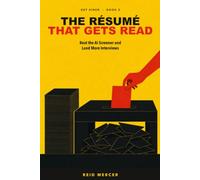 The Résumé That Gets Read: Beat the AI Screener and Land More Interviews