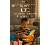 The RESURRECTED LIFE - The Believer's Pathway to Resurrection Life: Interactive Bible Learning - Learners' Workbook