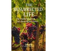 THE RESURRECTED LIFE - The Visible Results of God's Resurrection Power: Interactive Bible Learning - Learners' Workbook