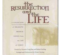 The Resurrection and the Life : A Collection of Dramatic Musical Scenes From the Life of Christ by Unknown (2003-01-01?