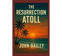 The Resurrection Atoll: A South Pacific Science Fiction Thriller of Survival and Human Ingenuity