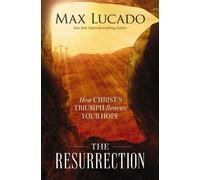 The Resurrection How Christ’s Triumph Renews Your Hope - Max Lucado - Thomas nelson - ebook (ePub) - Livre