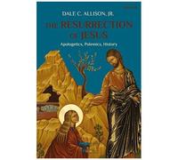 The Resurrection Of Jesus: Apologetics, Polemics, History